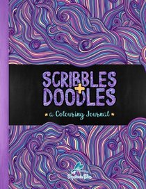 Scribbles & Doodles: A Colouring Journal: A Unique Book Space to Scribble, Doodle, Draw & Create, Each Page Accompanied By A Beautiful Full Page, ... Stress Relief & Art Colour Therapy)