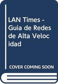 LAN Times - Guia de Redes de Alta Velocidad (Spanish Edition)