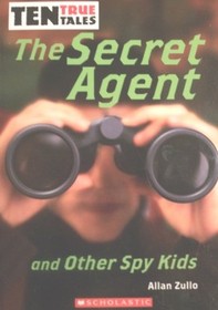 The Secret Agent and Other Spy Kids (Ten True Tales)