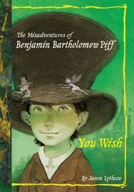 You Wish (Misadventures of Benjamin Bartholomew Piff, Bk 1)