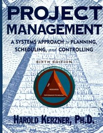 Project Management: A Systems Approach to Planning, Scheduling, and Controlling, 6th Edition