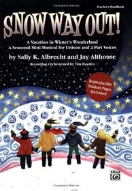 Snow Way Out! A Vacation in Winter's Wonderland: A Mini-Musical for Unison and 2-Part Voices