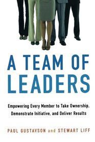 A Team of Leaders: Empowering Every Member to Take Ownership, Demonstrate Initiative, and Deliver Results