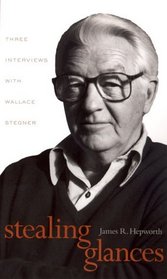 Stealing Glances: Three Interviews With Wallace Stegner