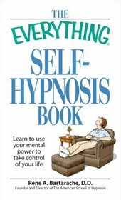 The Everything Self-Hypnosis Book: Learn to use your mental power to take control of your life (Everything Series)