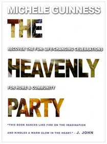 The Heavenly Party: Life-changing Celebrations for Home and Community