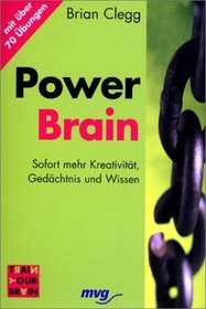 Power Brain. Sofort mehr Kreativitt, Gedchtnis und Wissen.