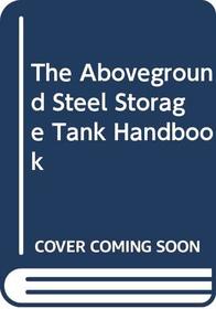 The Aboveground Steel Storage Tank Handbook (Industrial Health & Safety)