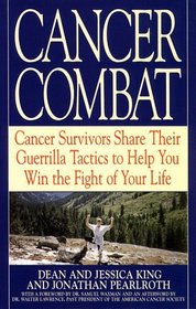 Cancer Combat : Cancer Servivors Share Their Guerrilla Tactics to Help You Win the Fight of Your Life