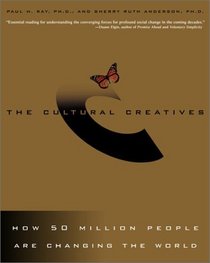 The Cultural Creatives : How 50 Million People Are Changing the World