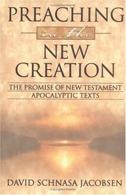 Preaching in the New Creation: The Promise of New Testament Apocalyptic Texts