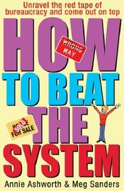 How to Beat the System: Unravel the Red Tape of Bureaucracy and Come Out on Top