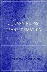 Learning as Transformation : Critical Perspectives on a Theory in Progress (Jossey Bass Higher and Adult Education Series)