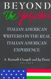 Beyond the Godfather: Italian American Writers on the Real Italian American Experience