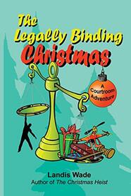 The Legally Binding Christmas: A Courtroom Adventure (Christmas Courtroom Trilogy) (Volume 2)