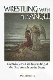 Wrestling With the Angel: Toward a Jewish Understanding of the Nazi Assault on the Name