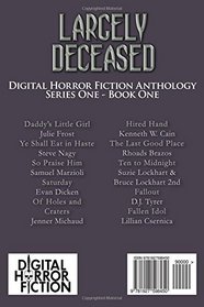 Largely Deceased: Digital Horror Fiction Anthology (Horror Fiction Series One) (Volume 1)