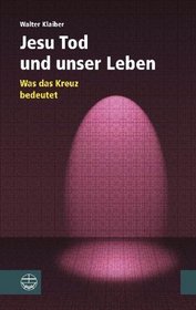 Jesu Tod und unser Leben: Was das Kreuz bedeutet (German Edition)
