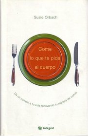 Come lo que te pida el cuerpo (Spanish Edition)