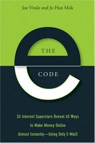 The E-Code: 33 Internet Superstars Reveal 43 Ways to Make Money Online Almost Instantly---Using Only Email