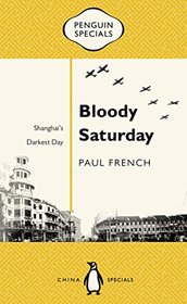 Bloody Saturday: Shanghai's Darkest Day (Penguin Specials)