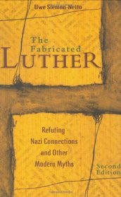 The Fabricated Luther: Refuting Nazi Connections and Other Modern Myths