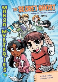 Manga Math Mysteries 3: The Secret Ghost: A Mystery with Distance and Measurement
