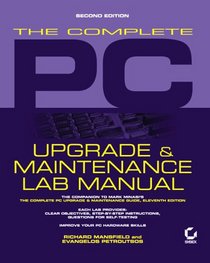The Complete PC: Upgrade & Maintenance Lab Manual (Upgrade & Maintenance Guide)