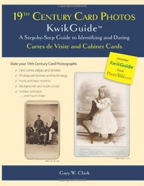 19th Century Card Photos KwikGuide: A Step-by-Step Guide to Identifying and Dating Cartes de Visite and Cabinet Cards