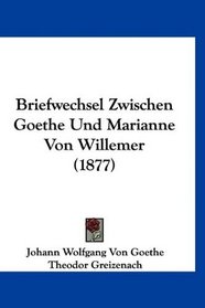 Briefwechsel Zwischen Goethe Und Marianne Von Willemer (1877) (German Edition)