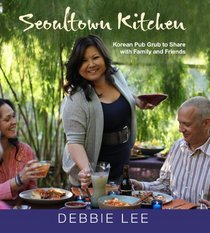 Seoultown Food: Korean-American Recipes to Share with Family and Friends