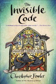 The Invisible Code (Bryant & May: Peculiar Crimes Unit, Bk 10)