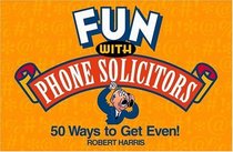 Fun with Phone Solicitors : 50 Ways to Get Even