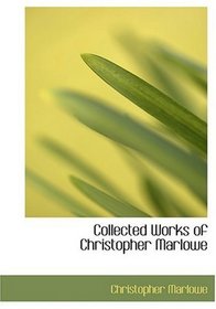 Collected Works of Christopher Marlowe (Large Print Edition)