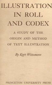 Illustrations in Roll and Codex; A Study of the Origin and Method of Text Illustration (Studies in manuscript illumination)