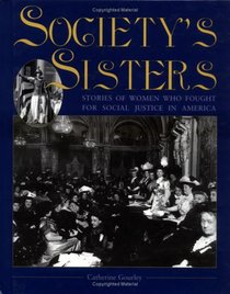 Society Sisters : Stories of Women Who Fought for Social Justice in America