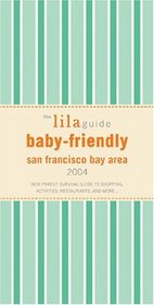 The lilaguide: Baby Friendly San Francisco Bay Area, 2004 (Lilaguide)