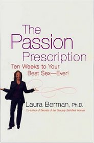 PASSION PRESCRIPTION, THE: TEN WEEKS TO YOUR BEST SEX -- EVER!