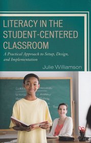 Literacy in the Student-Centered Classroom: A Practical Approach to Set-up, Design, and Implementation