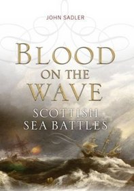 BLOOD ON THE WAVE: Scotland's Sea Battles