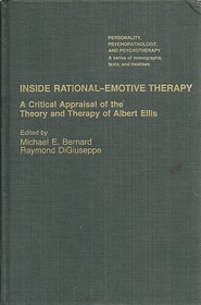 Inside Rational Emotive Therapy: A Critical Appraisal of the Theory and Therapy of Albert Ellis (Personality, Psychopathology, and Psychotherapy (Academic Pr))