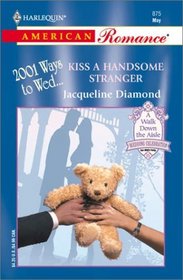 Kiss a Handsome Stranger (2001 Ways to Wed) (Harlequin American Romance, No 875)