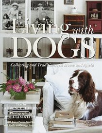Living with Dogs : Collections and Traditions, At Home and Afield