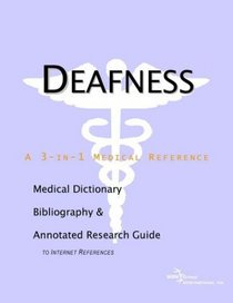Deafness - A Medical Dictionary, Bibliography, and Annotated Research Guide to Internet References