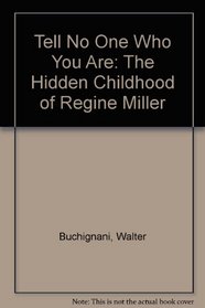 Tell No One Who You Are: The Hidden Childhood of Regine Miller