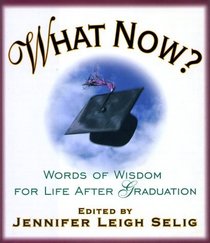 What Now?  Words of Wisdom for Life After Graduation