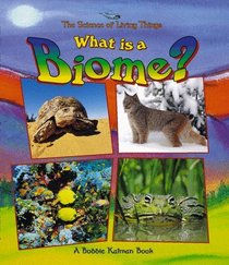 What Is a Biome? (Kalman, Bobbie, Science of Living Things.)