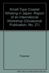 Small-Type Coastal Whaling in Japan: Report of an International Workshop (Occasional Publication, No. 27)