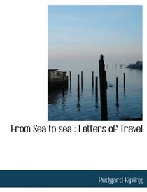 From Sea to sea: Letters of Travel