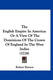The English Empire In America: Or A View Of The Dominions Of The Crown Of England In The West Indies (1728)